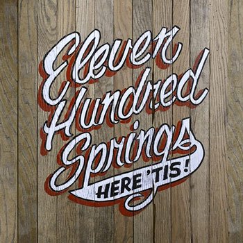 Eleven Hundred Springs – Here ‘Tis!