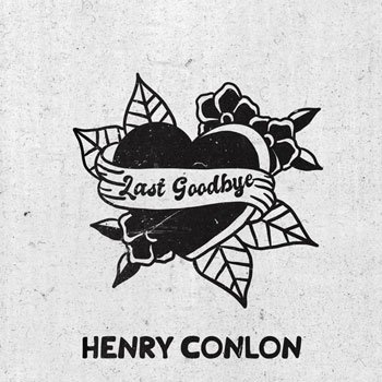 Henry Conlon – Last Goodbye